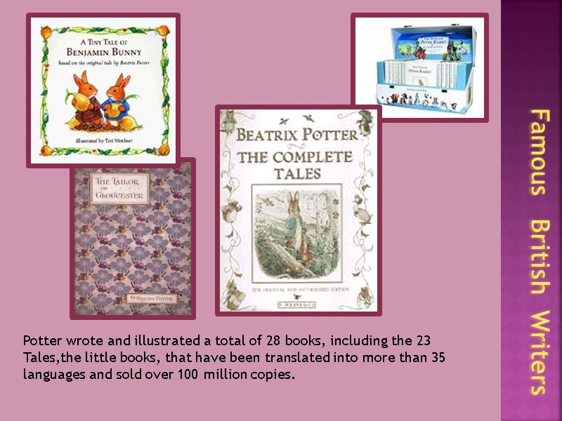Famous   British  Writers Potter wrote and illustrated a total of 28